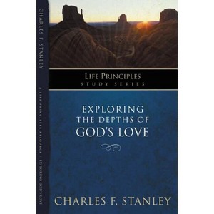 Exploring the Depths of God's Love - (Life Principles Study) by  Charles F Stanley (Paperback) - 1 of 1