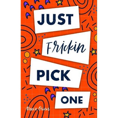 Just Frickin Pick One - (Funny Positive Thinking Self Help Motivation for Women and Men) by  Reese Owen (Paperback)