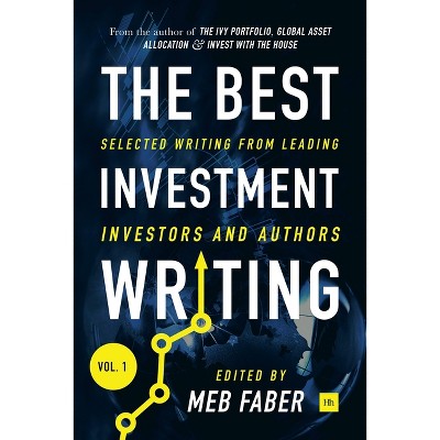 The Best Investment Writing Volume 1 - by  Meb Faber (Hardcover)
