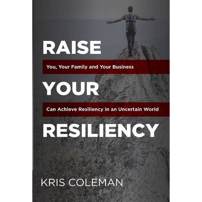 Raise Your Resiliency - by  Kris Coleman (Hardcover)