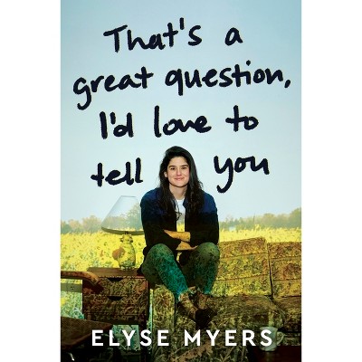 That's a Great Question, I'd Love to Tell You - by Elyse Myers (Hardcover)