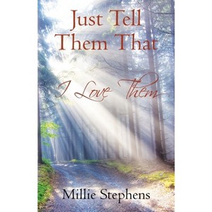 Just Tell Them that I Love Them - by  Millie Stephens (Paperback) - 1 of 1