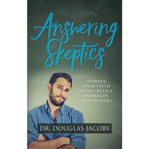 Answering Skeptics - by  Douglas Jacoby (Paperback) - 1 of 1