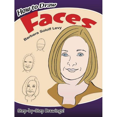 How to Draw Faces - (Dover How to Draw) by  Barbara Soloff Levy (Paperback)