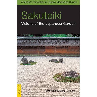 Sakuteiki: Visions of the Japanese Garden - (Tuttle Classics) by  Jiro Takei & Marc P Keane (Paperback)