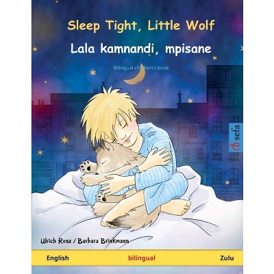 Sleep Tight, Little Wolf - Lala kamnandi, mpisane (English - Zulu) - (Sefa Picture Books in Two Languages) by  Ulrich Renz (Paperback)