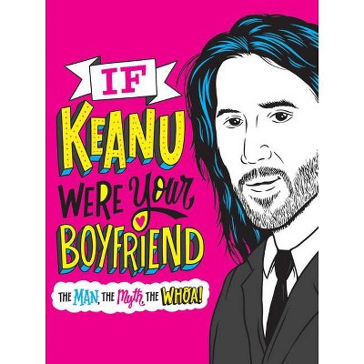 If Keanu Were Your Boyfriend - by  Marisa Polansky (Hardcover)
