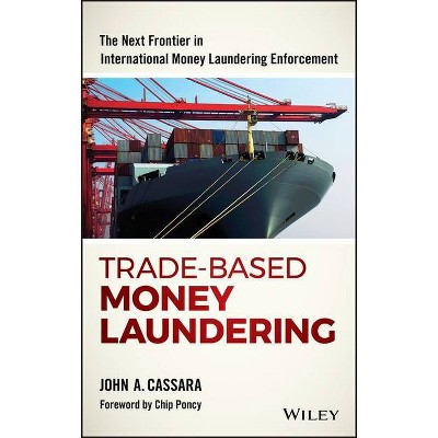 Trade-Based Money Laundering - (Wiley and SAS Business) by  John A Cassara (Hardcover)