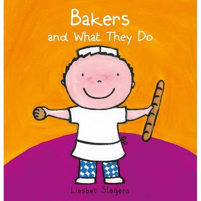 Bakers and What They Do - (Profession) by  Liesbet Slegers (Hardcover)