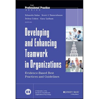 Developing and Enhancing Teamwork in Organizations - (J-B Siop Professional Practice) (Hardcover)