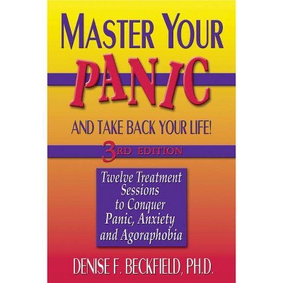  Master Your Panic and Take Back Your Life - (Master Your Panic & Take Back Your Life) 3rd Edition by  Denise Beckfield (Paperback) 