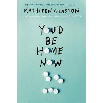 You'd Be Home Now - by  Kathleen Glasgow (Paperback)