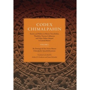 Codex Chimalpahin - (Civilization of the American Indian) by  Don Domingo De San Anton Munon Chimalpahin Quauhtlehuanitzin (Paperback) - 1 of 1