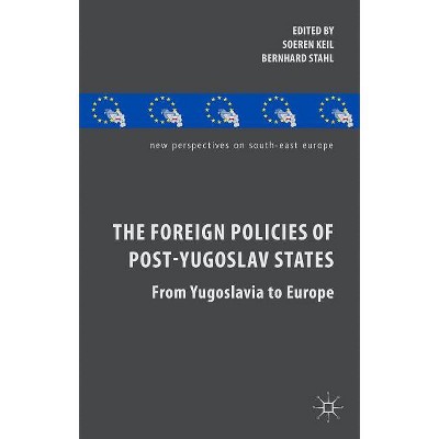 The Foreign Policies of Post-Yugoslav States - (New Perspectives on South-East Europe) by  S Keil & B Stahl (Hardcover)