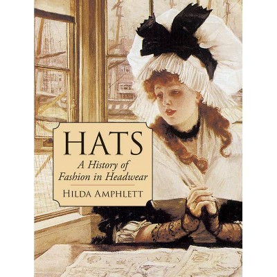 Hats - (Dover Fashion and Costumes) by  Hilda Amphlett (Paperback)