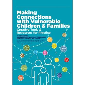 Making Connections with Vulnerable Children and Families - by  Jan Horwath (Paperback)
