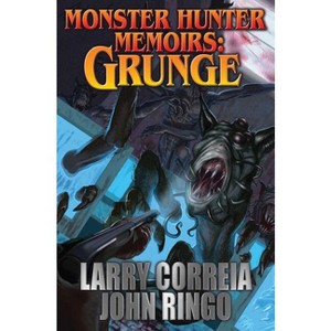 Monster Hunter Memoirs: Grunge - by  Larry Correia & John Ringo (Paperback) - 1 of 1