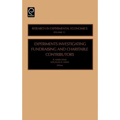 Experiments Investigating Fundraising and Charitable Contributors - (Research in Experimental Economics) by  R M Isaac & Douglas D Davis (Hardcover)