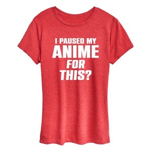 Women's - Instant Message - I Paused My Anime For This Short Sleeve Graphic T-Shirt - 1 of 4
