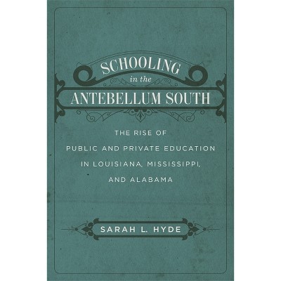 Schooling in the Antebellum South - by  Sarah L Hyde (Hardcover)