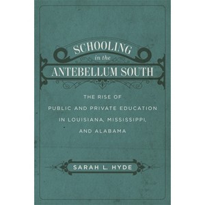 Schooling in the Antebellum South - by  Sarah L Hyde (Hardcover) - 1 of 1