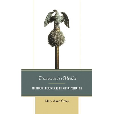 Democracy's Medici - by  Mary Anne Goley (Paperback)