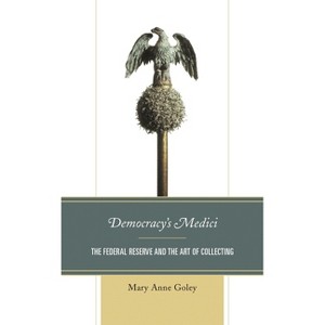 Democracy's Medici - by  Mary Anne Goley (Paperback) - 1 of 1
