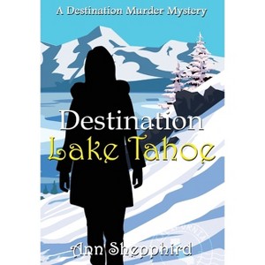 Destination Lake Tahoe - (Destination Murder Mysteries) by  Ann Shepphird (Hardcover) - 1 of 1