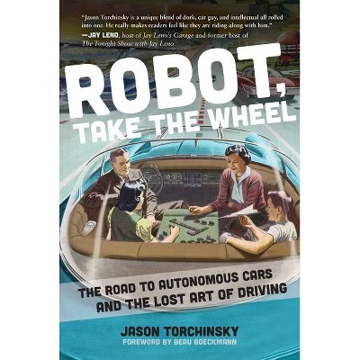 Robot, Take the Wheel - by  Jason Torchinsky (Hardcover)