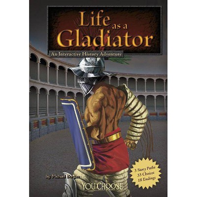 Life as a Gladiator - (You Choose Books (Paperback)) by  Michael Burgan (Paperback)