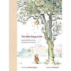 Winnie the Pooh: The Little Things in Life - by  Catherine Hapka (Hardcover)
