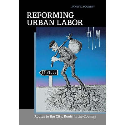 Reforming Urban Labor - by  Janet L Polasky (Hardcover)