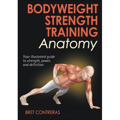 Bodyweight Strength Training Anatomy - by  Bret Contreras (Paperback)