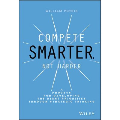 Compete Smarter, Not Harder - by  William Putsis (Hardcover)