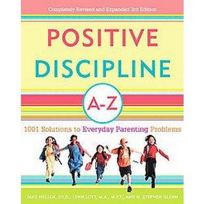 Positive Discipline A-Z - (Positive Discipline Library) 3rd Edition by  Jane Nelsen & Lynn Lott & H Stephen Glenn (Paperback)