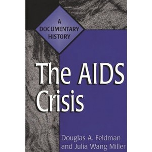 The AIDS Crisis - (Primary Documents in American History and Contemporary Issue) by  Douglas Feldman & Julia Miller (Hardcover) - 1 of 1