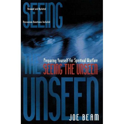 Seeing the Unseen - by  Joe Beam (Paperback)