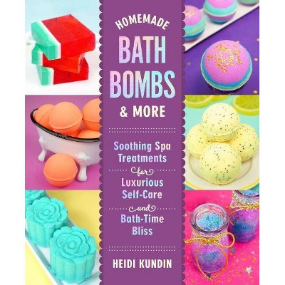 Homemade Bath Bombs & More - by  Heidi Kundin (Hardcover)