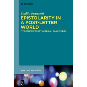 Epistolarity in a Post-Letter World - (Buchreihe Der Anglia / Anglia Book) by  Sindija Franzetti (Hardcover) - 1 of 1