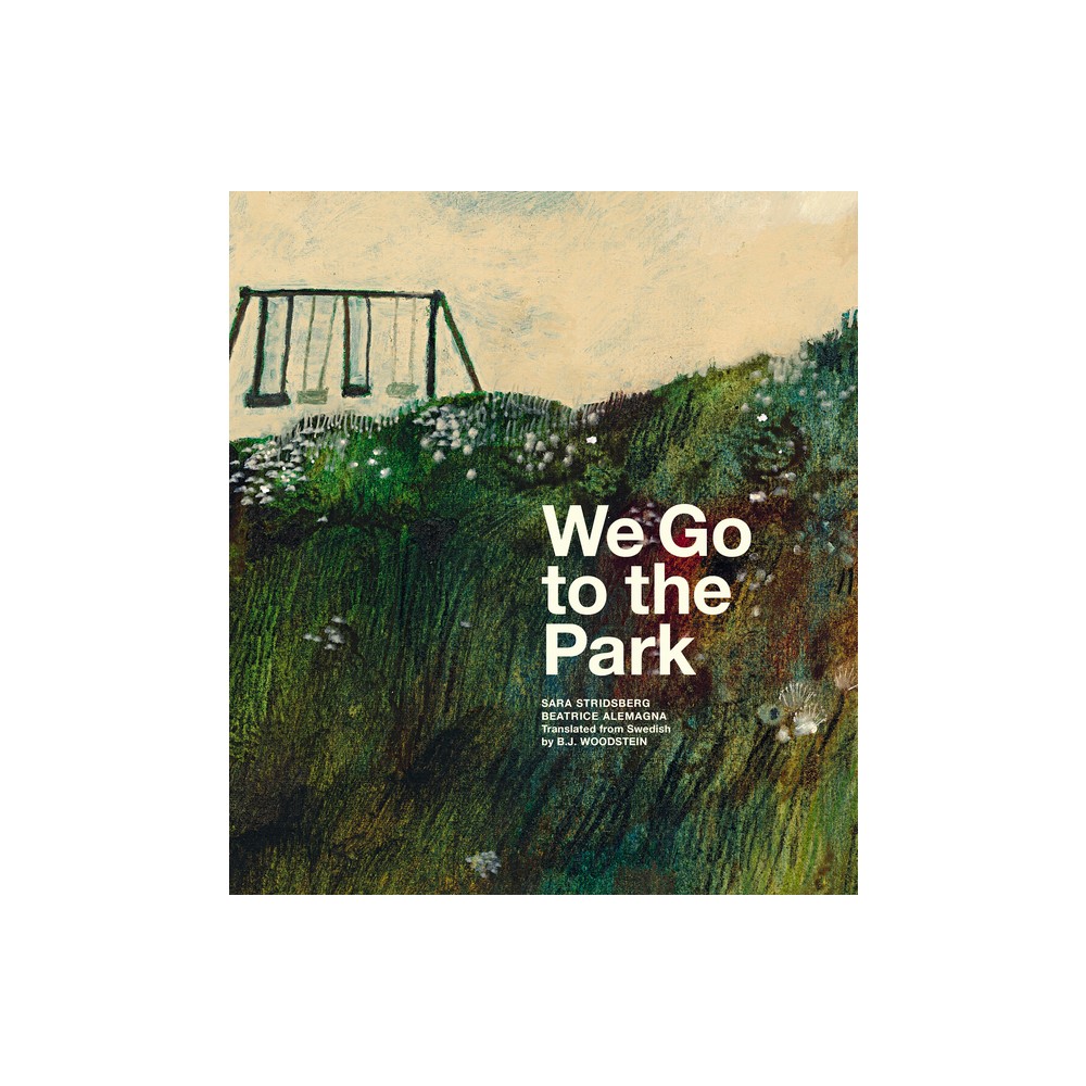 We Go to the Park - by Sara Stridsberg (Hardcover)