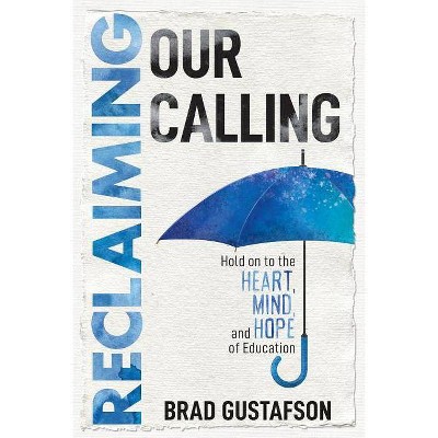 Reclaiming Our Calling - by  Brad Gustafson (Paperback)