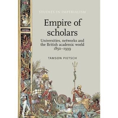 Empire of Scholars - (Studies in Imperialism) by  Tamson Pietsch (Paperback)