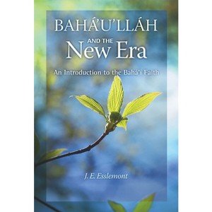 Baha'u'llah and the New Era - 4th Edition by  J E Esslemont (Paperback) - 1 of 1