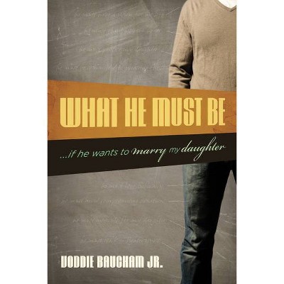 What He Must Be - by  Voddie Baucham Jr (Paperback)