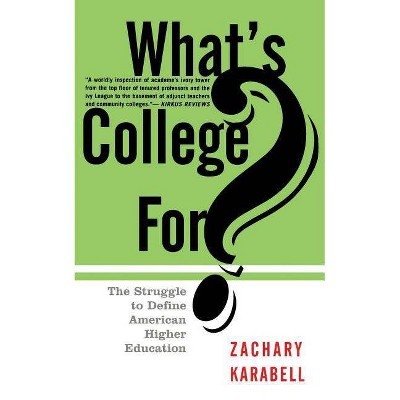 What's College For? - by  Zachary Karabell (Paperback)