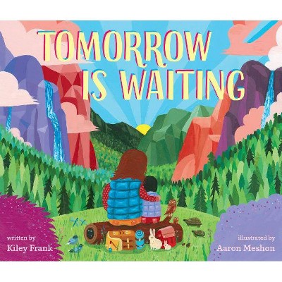 Tomorrow Is Waiting - by  Kiley Frank (Hardcover)