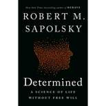 Determined - by  Robert M Sapolsky (Hardcover)