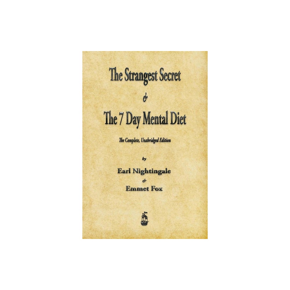 The Strangest Secret and The Seven Day Mental Diet - by Earl Nightingale & Emmet Fox (Paperback)
