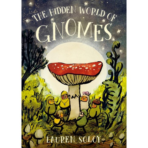 The Hidden World of Gnomes - by  Lauren Soloy (Hardcover) - image 1 of 1