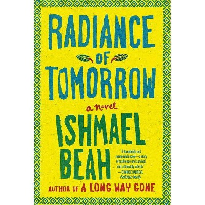 Radiance of Tomorrow - by  Ishmael Beah (Paperback)